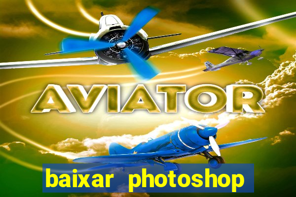 baixar photoshop beta crackeado